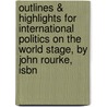 Outlines & Highlights For International Politics On The World Stage, By John Rourke, Isbn by John Rourke