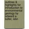 Outlines & Highlights For Introduction To Environmental Geology By Edward A. Keller, Isbn door Edward Keller