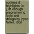 Outlines & Highlights For Just Enough Programming Logic And Design By Joyce Farrell, Isbn