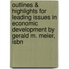 Outlines & Highlights For Leading Issues In Economic Development By Gerald M. Meier, Isbn door Gerald Meier