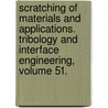 Scratching of Materials and Applications. Tribology and Interface Engineering, Volume 51. by Sujeet K. Kumar Sinha