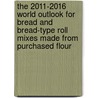 The 2011-2016 World Outlook for Bread and Bread-Type Roll Mixes Made from Purchased Flour door Inc. Icon Group International