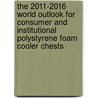 The 2011-2016 World Outlook for Consumer and Institutional Polystyrene Foam Cooler Chests by Inc. Icon Group International