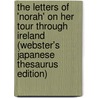 The Letters Of 'Norah' On Her Tour Through Ireland (Webster's Japanese Thesaurus Edition) door Inc. Icon Group International