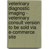 Veterinary Diagnostic Imaging - Veterinary Consult Version To Be Sold Via E-Commerce Site door Charles S. Farrow