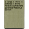 A Series Of Letters In Defence Of Divine Revelation (Webster's Japanese Thesaurus Edition) door Inc. Icon Group International