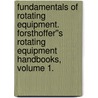 Fundamentals of Rotating Equipment. Forsthoffer''s Rotating Equipment Handbooks, Volume 1. door Thomas R. Robinson