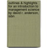 Outlines & Highlights For An Introduction To Management Science By David R. Anderson, Isbn by David Anderson