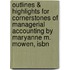 Outlines & Highlights For Cornerstones Of Managerial Accounting By Maryanne M. Mowen, Isbn