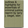 Outlines & Highlights For Essentials Of Criminal Justice, Reprint By Larry J. Siegel, Isbn door Larry Siegel