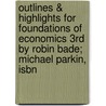 Outlines & Highlights For Foundations Of Economics 3Rd By Robin Bade; Michael Parkin, Isbn by Robin Parkin