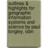 Outlines & Highlights For Geographic Information Systems And Science By Paul Longley, Isbn