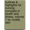 Outlines & Highlights For Nursing Concepts In Health And Illness, Volume 1 By Nccleb, Isbn door Nccleb