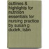 Outlines & Highlights For Nutrition Essentials For Nursing Practice By Susan G Dudek, Isbn