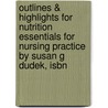 Outlines & Highlights For Nutrition Essentials For Nursing Practice By Susan G Dudek, Isbn by Susan Dudek