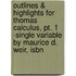 Outlines & Highlights For Thomas Calculus, Pt. 1 -Single Variable By Maurice D. Weir, Isbn
