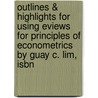 Outlines & Highlights For Using Eviews For Principles Of Econometrics By Guay C. Lim, Isbn by Guay Lim