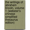 The Writings Of Abraham Lincoln, Volume 1 (Webster's Chinese Simplified Thesaurus Edition) door Inc. Icon Group International