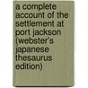 A Complete Account Of The Settlement At Port Jackson (Webster's Japanese Thesaurus Edition) door Inc. Icon Group International
