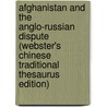 Afghanistan And The Anglo-Russian Dispute (Webster's Chinese Traditional Thesaurus Edition) door Inc. Icon Group International