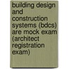Building Design And Construction Systems (bdcs) Are Mock Exam (architect Registration Exam) door Gang Chen