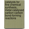 Catalysts for Fine Chemical Synthesis, Metal Catalysed Carbon-Carbon Bond-Forming Reactions by Jay Ed. Roberts