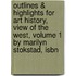 Outlines & Highlights For Art History, View Of The West, Volume 1 By Marilyn Stokstad, Isbn