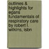 Outlines & Highlights For Egans Fundamentals Of Respiratory Care By Robert L. Wilkins, Isbn
