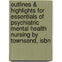 Outlines & Highlights For Essentials Of Psychiatric Mental Health Nursing By Townsend, Isbn