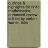 Outlines & Highlights For Finite Mathematics, Enhanced Review Edition By Stefan Waner, Isbn door Stefan Waner
