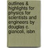 Outlines & Highlights For Physics For Scientists And Engineers By Douglas C. Giancoli, Isbn