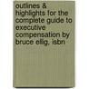 Outlines & Highlights For The Complete Guide To Executive Compensation By Bruce Ellig, Isbn by Cram101 Textbook Reviews