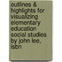 Outlines & Highlights For Visualizing Elementary Education Social Studies By John Lee, Isbn