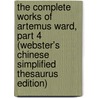 The Complete Works Of Artemus Ward, Part 4 (Webster's Chinese Simplified Thesaurus Edition) by Inc. Icon Group International