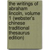The Writings Of Abraham Lincoln, Volume 1 (Webster's Chinese Traditional Thesaurus Edition) by Inc. Icon Group International