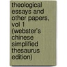 Theological Essays And Other Papers, Vol 1 (Webster's Chinese Simplified Thesaurus Edition) door Inc. Icon Group International