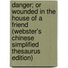 Danger; Or Wounded In The House Of A Friend (Webster's Chinese Simplified Thesaurus Edition) by Inc. Icon Group International