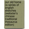 Our Old Home (A Series Of English Sketches (Webster's Chinese Traditional Thesaurus Edition) door Inc. Icon Group International
