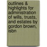 Outlines & Highlights For Administration Of Wills, Trusts, And Estates By Gordon Brown, Isbn door Gordon Brown