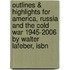 Outlines & Highlights For America, Russia And The Cold War 1945-2006 By Walter Lafeber, Isbn