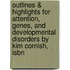 Outlines & Highlights For Attention, Genes, And Developmental Disorders By Kim Cornish, Isbn