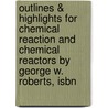 Outlines & Highlights For Chemical Reaction And Chemical Reactors By George W. Roberts, Isbn by George Roberts