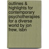Outlines & Highlights For Contemporary Psychotherapies For A Diverse World By Jon Frew, Isbn by Jon Frew