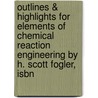 Outlines & Highlights For Elements Of Chemical Reaction Engineering By H. Scott Fogler, Isbn door Scott Fogler