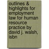 Outlines & Highlights For Employment Law For Human Resource Practice By David J. Walsh, Isbn door David Walsh