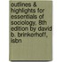 Outlines & Highlights For Essentials Of Sociology, 8Th Edition By David B. Brinkerhoff, Isbn