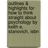Outlines & Highlights For How To Think Straight About Psychology By Keith E. Stanovich, Isbn by Keith Stanovich