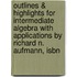 Outlines & Highlights For Intermediate Algebra With Applications By Richard N. Aufmann, Isbn