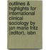 Outlines & Highlights For International Clinical Sociology By Jan Marie Fritz (Editor), Isbn