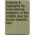 Outlines & Highlights For International Relations Of The Middle East By Louise Fawcett, Isbn